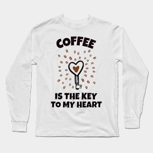 Coffee Is The Key To My Heart Long Sleeve T-Shirt